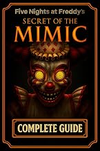 Five Nights at Freddy's Secret of the Mimic COMPLETE GUIDE: A Step-by-Step Walkthrough and Strategy to Outsmart the Mimic, Solve Every Puzzle, and Unlock All Achievements